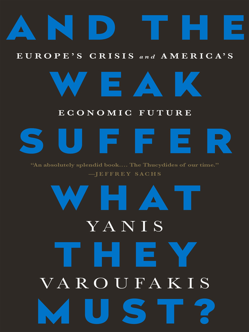 Title details for And the Weak Suffer What They Must? by Yanis Varoufakis - Available